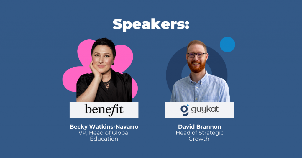 An image featuring two speakers against a blue background. On the left, Becky Watkins-Navarro, VP, Head of Global Education at Benefit, is shown with a pink graphic behind her. On the right, David Brannon, Head of Strategic Growth at Guykat, is featured with a blue graphic behind him. Both individuals are professionally dressed and looking at the camera. The title "Speakers:" is prominently displayed at the top of the image.