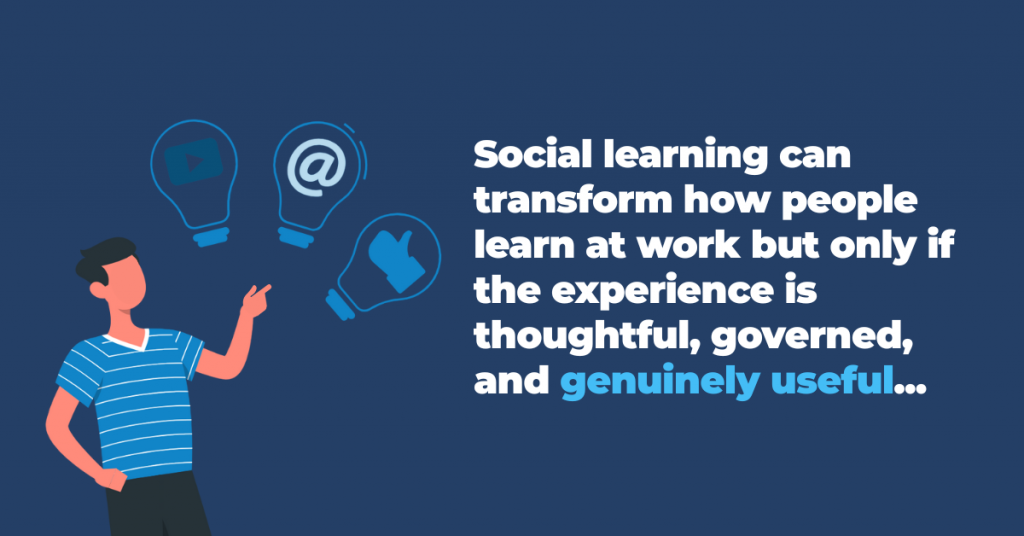 Illustration of a person pointing to three lightbulb icons—play button, @ symbol, and thumbs-up—beside the quote: “Social learning can transform how people learn at work but only if the experience is thoughtful, governed, and genuinely useful.”