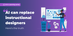 AI in learning series graphic with text “AI can replace instructional designers – Here’s the truth” alongside illustration of a learning designer reviewing digital course content on a screen.